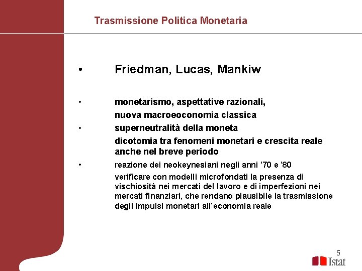 Trasmissione Politica Monetaria • Friedman, Lucas, Mankiw • monetarismo, aspettative razionali, nuova macroeoconomia classica