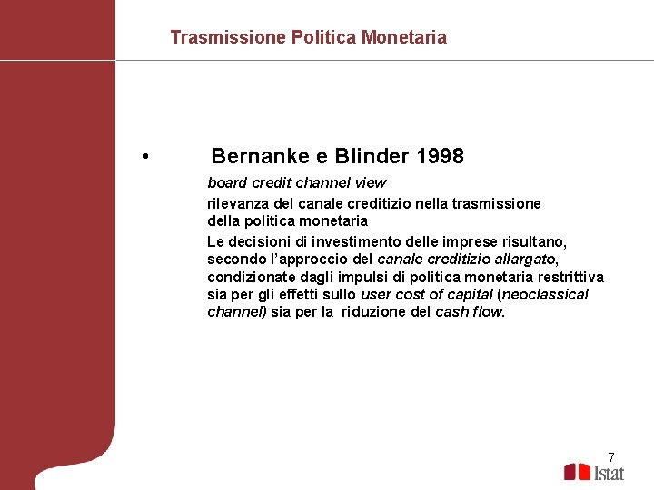 Trasmissione Politica Monetaria • Bernanke e Blinder 1998 board credit channel view rilevanza del