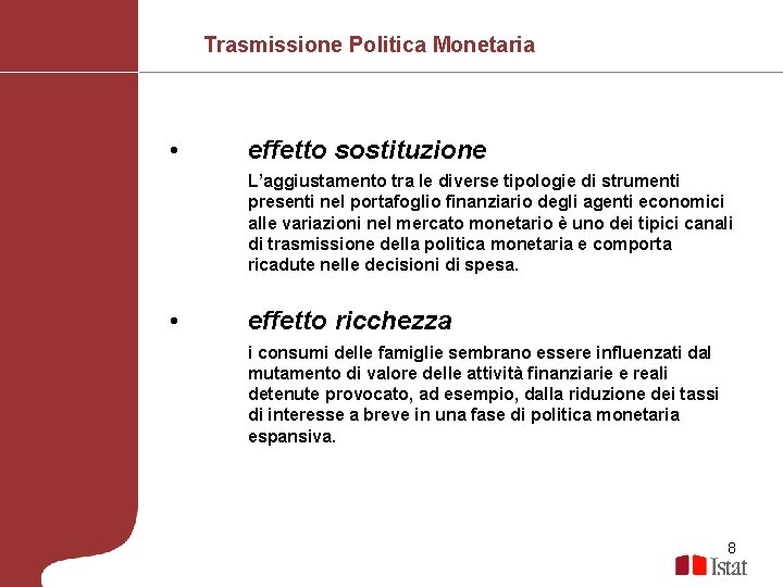 Trasmissione Politica Monetaria • effetto sostituzione L’aggiustamento tra le diverse tipologie di strumenti presenti