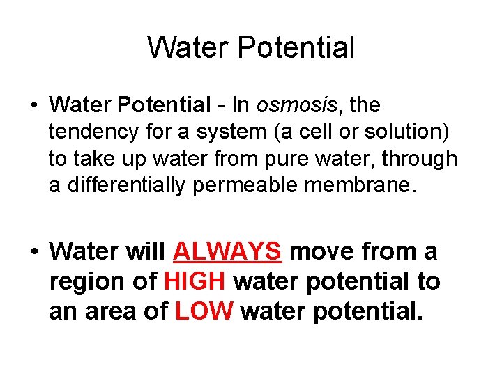 Water Potential • Water Potential - In osmosis, the tendency for a system (a