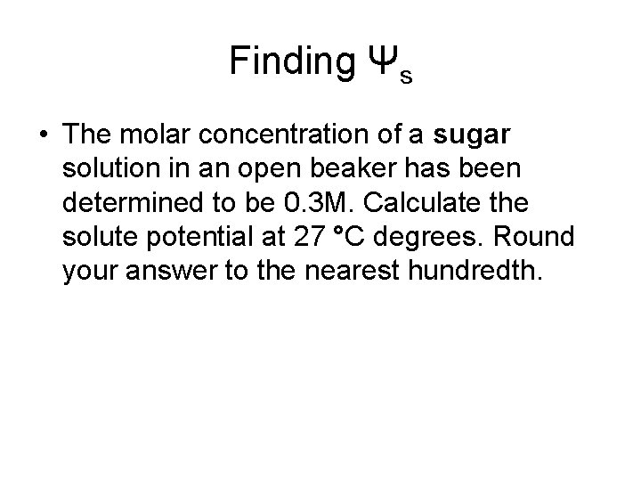 Finding Ψs • The molar concentration of a sugar solution in an open beaker