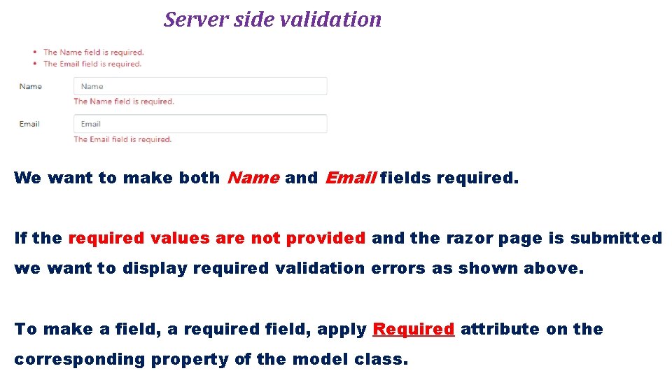 Server side validation We want to make both Name and Email fields required. If