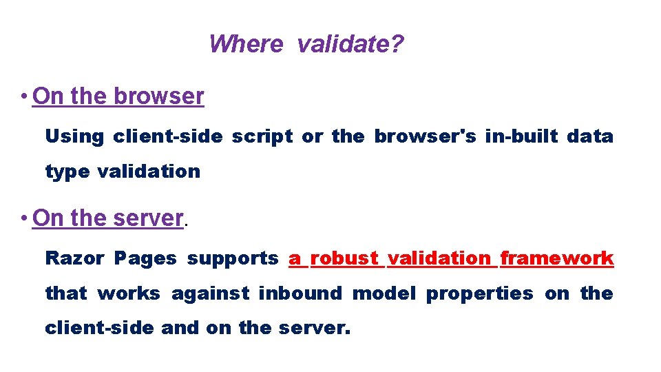 Where validate? • On the browser Using client-side script or the browser's in-built data