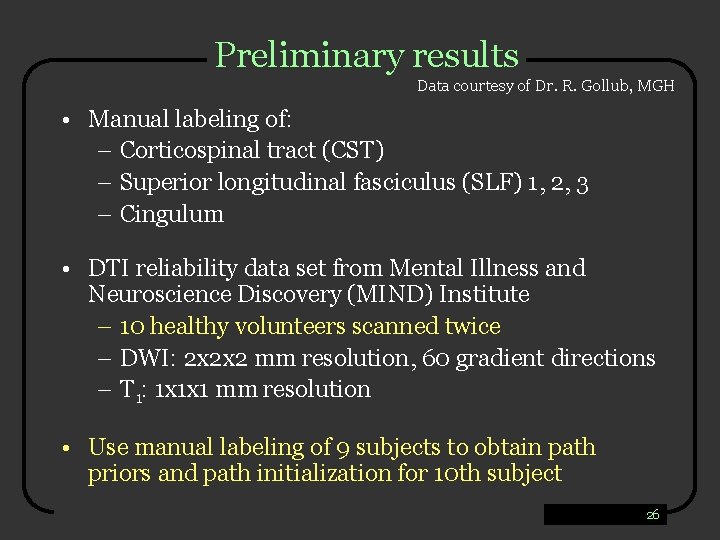 Preliminary results Data courtesy of Dr. R. Gollub, MGH • Manual labeling of: –