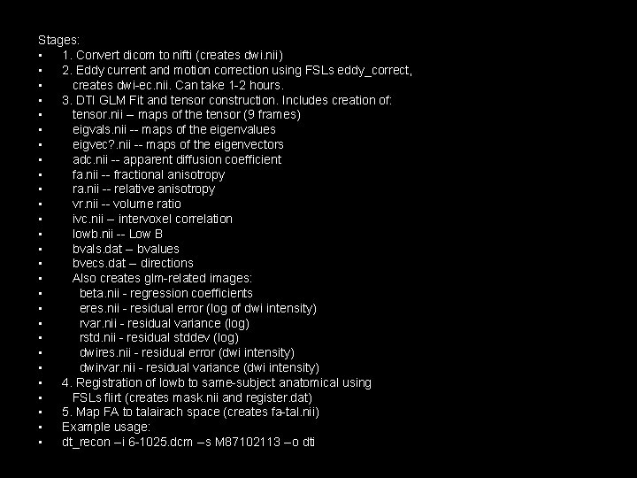 Stages: • 1. Convert dicom to nifti (creates dwi. nii) • 2. Eddy current