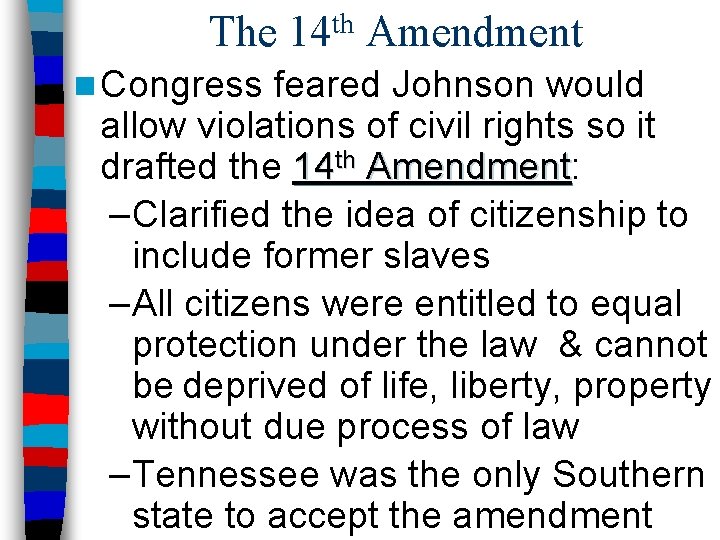 The 14 th Amendment n Congress feared Johnson would allow violations of civil rights