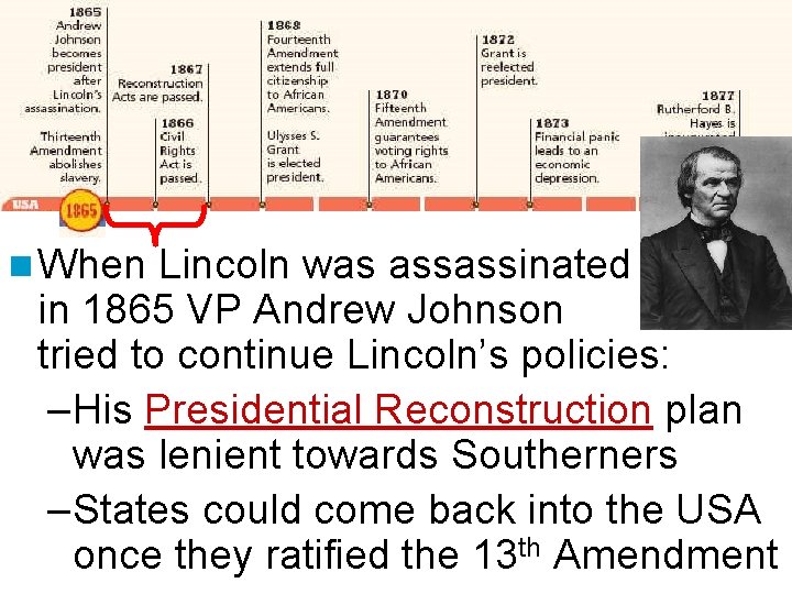 Presidential Reconstruction n When Lincoln was assassinated in 1865 VP Andrew Johnson tried to