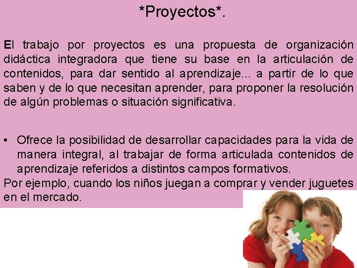 *Proyectos*. El trabajo por proyectos es una propuesta de organización didáctica integradora que tiene