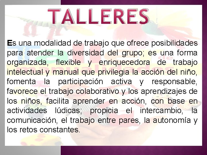 TALLERES Es una modalidad de trabajo que ofrece posibilidades para atender la diversidad del