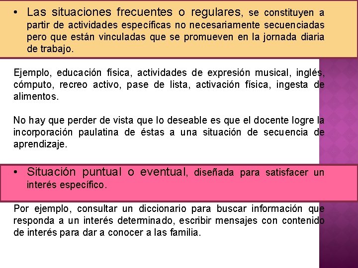  • Las situaciones frecuentes o regulares, se constituyen a partir de actividades específicas