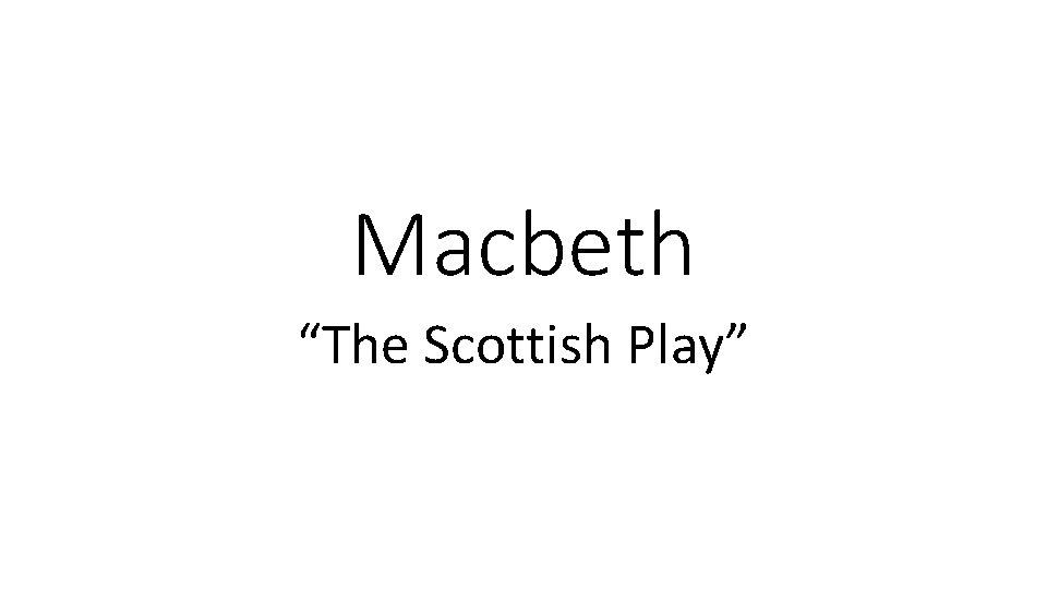 Macbeth “The Scottish Play” 