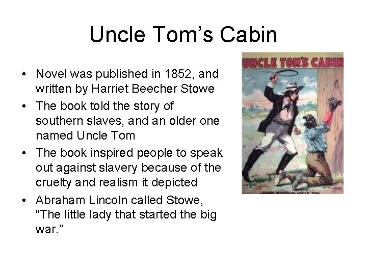 Uncle Tom’s Cabin • Novel was published in 1852, and written by Harriet Beecher