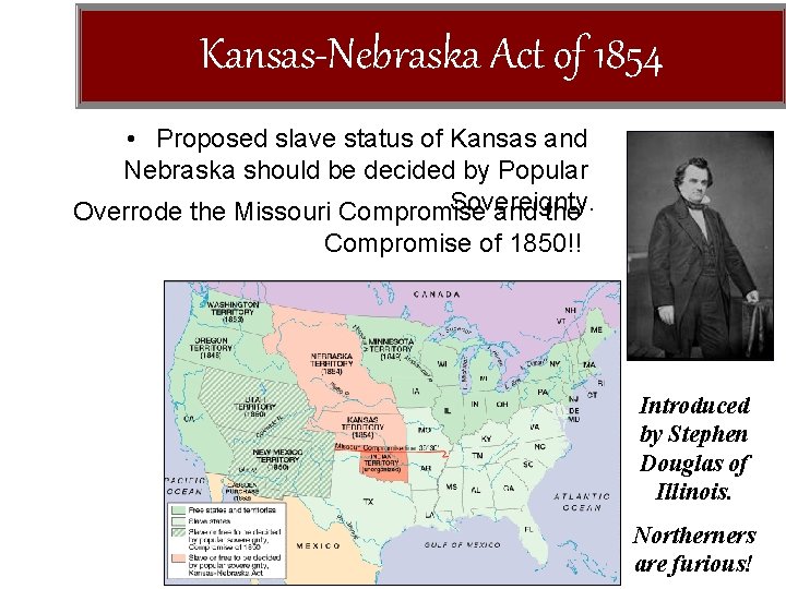 Kansas-Nebraska Act of 1854 • Proposed slave status of Kansas and Nebraska should be