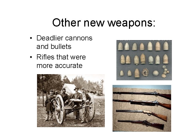 Other new weapons: • Deadlier cannons and bullets • Rifles that were more accurate