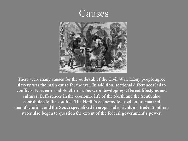 Causes There were many causes for the outbreak of the Civil War. Many people