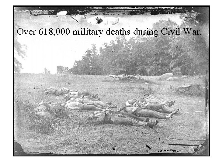 Over 618, 000 military deaths during Civil War. 
