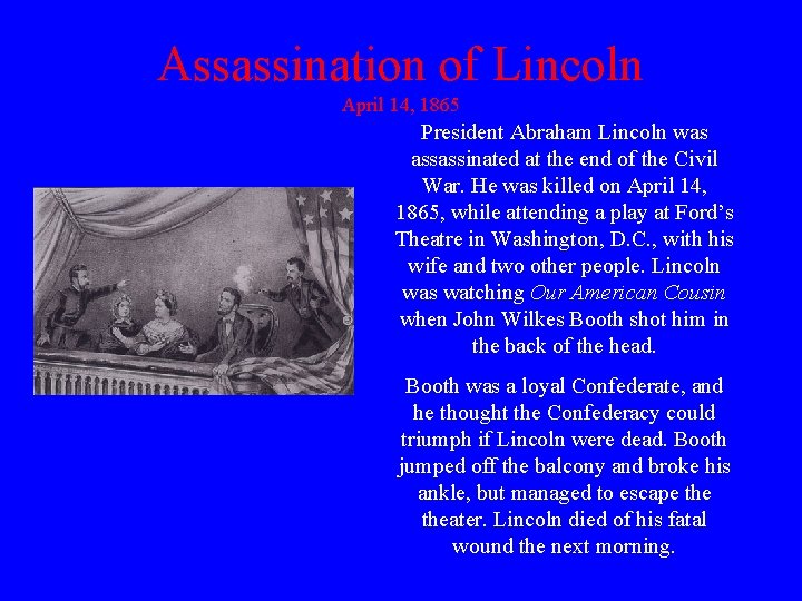Assassination of Lincoln April 14, 1865 President Abraham Lincoln was assassinated at the end