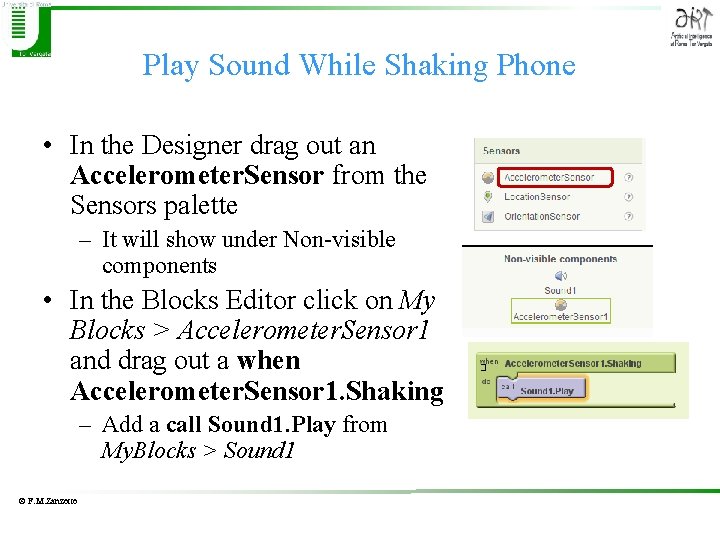 Play Sound While Shaking Phone • In the Designer drag out an Accelerometer. Sensor