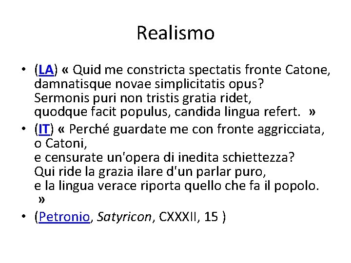 Realismo • (LA) « Quid me constricta spectatis fronte Catone, damnatisque novae simplicitatis opus?