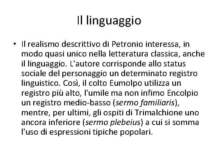 Il linguaggio • Il realismo descrittivo di Petronio interessa, in modo quasi unico nella