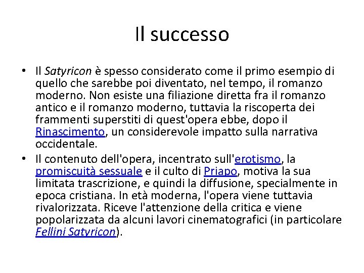 Il successo • Il Satyricon è spesso considerato come il primo esempio di quello