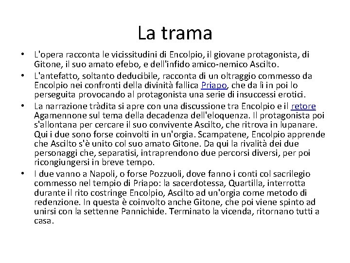 La trama • L'opera racconta le vicissitudini di Encolpio, il giovane protagonista, di Gitone,