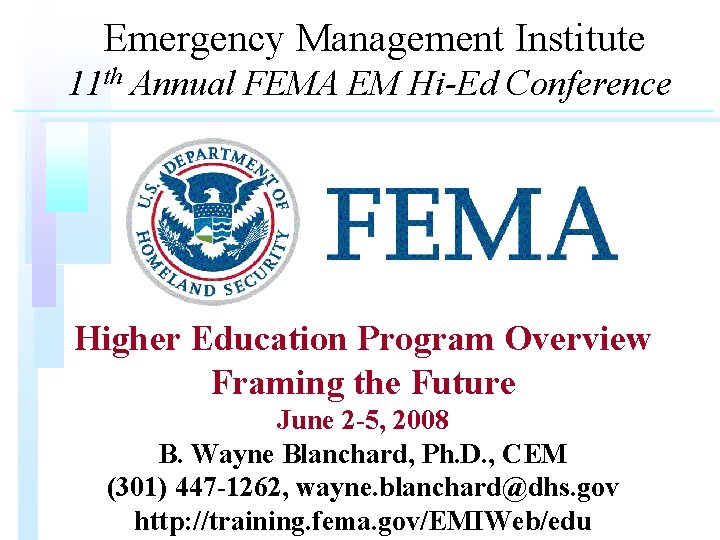 Emergency Management Institute 11 th Annual FEMA EM Hi-Ed Conference Higher Education Program Overview