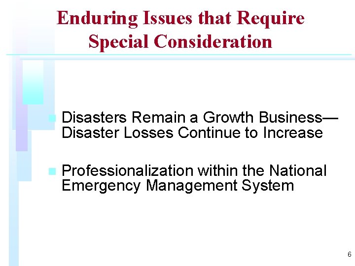 Enduring Issues that Require Special Consideration n Disasters Remain a Growth Business— Disaster Losses