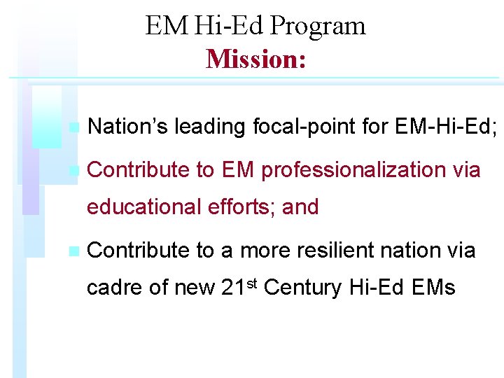 EM Hi-Ed Program Mission: n Nation’s leading focal-point for EM-Hi-Ed; n Contribute to EM