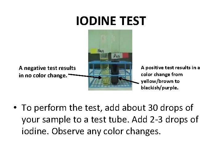 IODINE TEST A negative test results in no color change. A positive test results