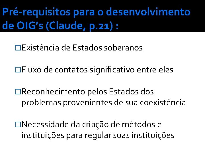 Pré-requisitos para o desenvolvimento de OIG’s (Claude, p. 21) : �Existência de Estados soberanos