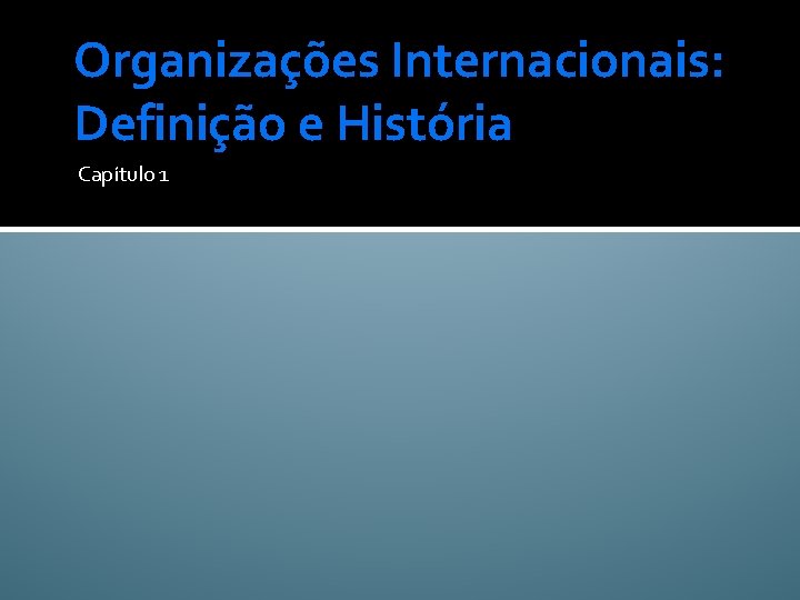 Organizações Internacionais: Definição e História Capítulo 1 