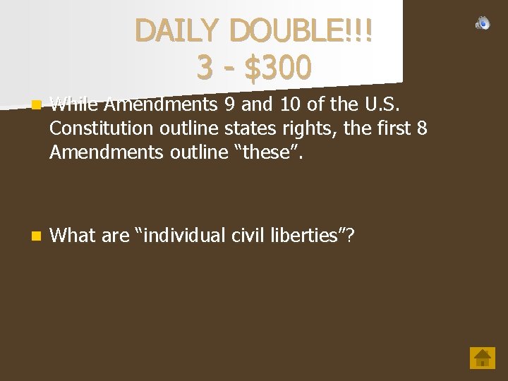 DAILY DOUBLE!!! 3 - $300 n While Amendments 9 and 10 of the U.