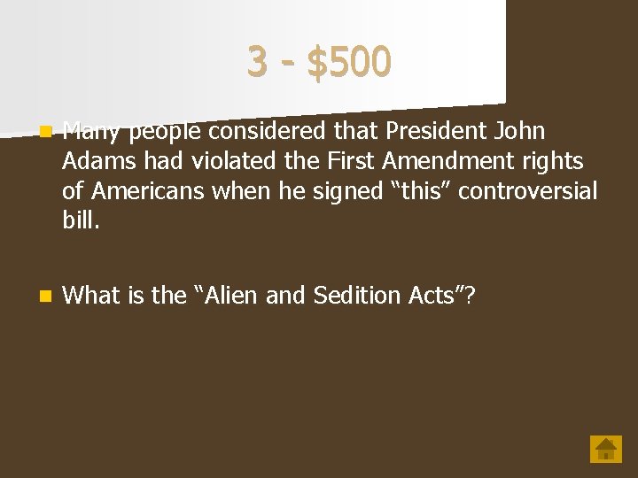 3 - $500 n Many people considered that President John Adams had violated the