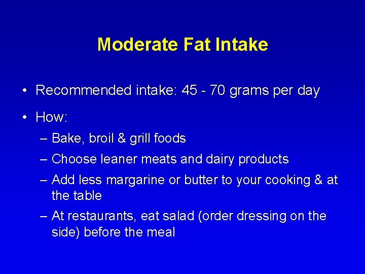 Moderate Fat Intake • Recommended intake: 45 - 70 grams per day • How: