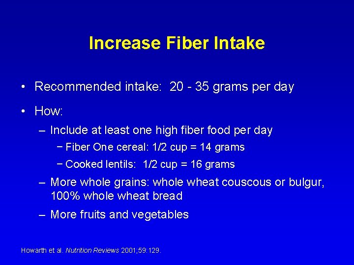 Increase Fiber Intake • Recommended intake: 20 - 35 grams per day • How: