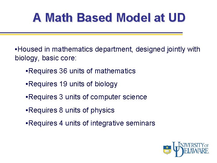 A Math Based Model at UD • Housed in mathematics department, designed jointly with