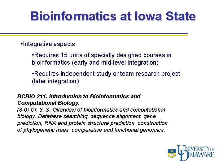 Bioinformatics at Iowa State • Integrative aspects • Requires 15 units of specially designed