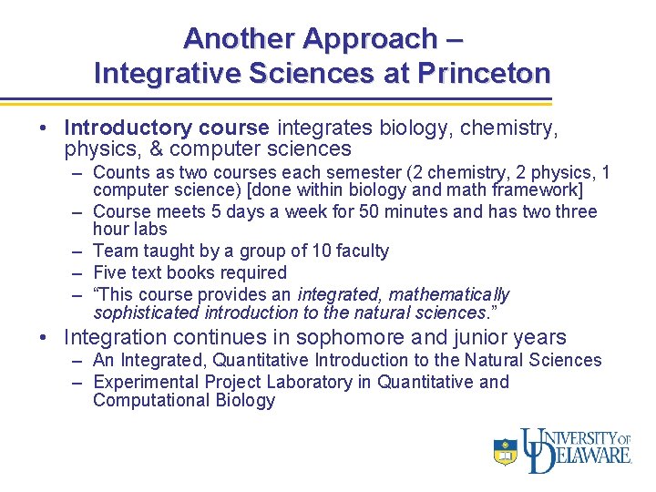 Another Approach – Integrative Sciences at Princeton • Introductory course integrates biology, chemistry, physics,