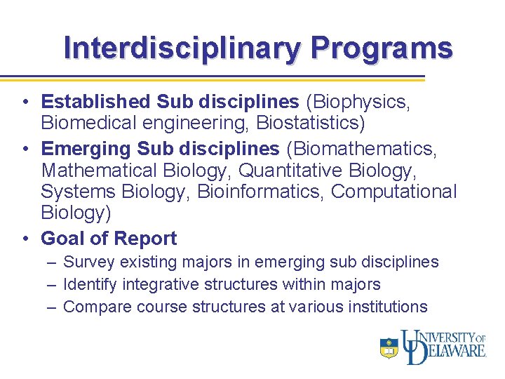 Interdisciplinary Programs • Established Sub disciplines (Biophysics, Biomedical engineering, Biostatistics) • Emerging Sub disciplines