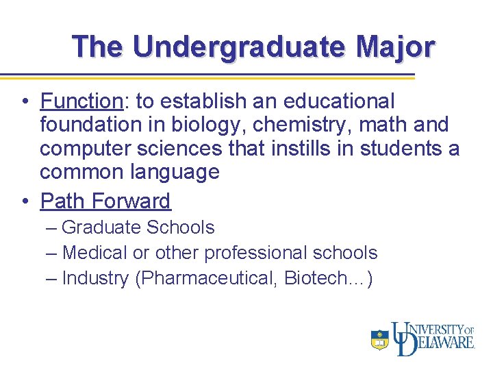 The Undergraduate Major • Function: to establish an educational foundation in biology, chemistry, math
