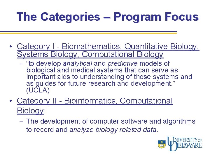 The Categories – Program Focus • Category I - Biomathematics, Quantitative Biology, Systems Biology,