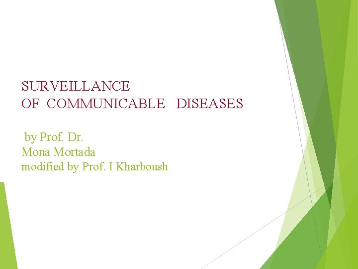 SURVEILLANCE OF COMMUNICABLE DISEASES by Prof. Dr. Mona Mortada modified by Prof. I Kharboush