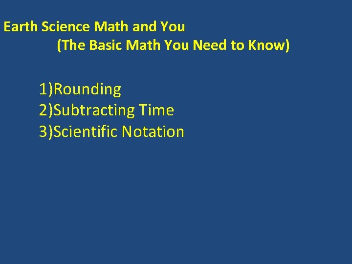 Earth Science Math and You (The Basic Math You Need to Know) 1)Rounding 2)Subtracting