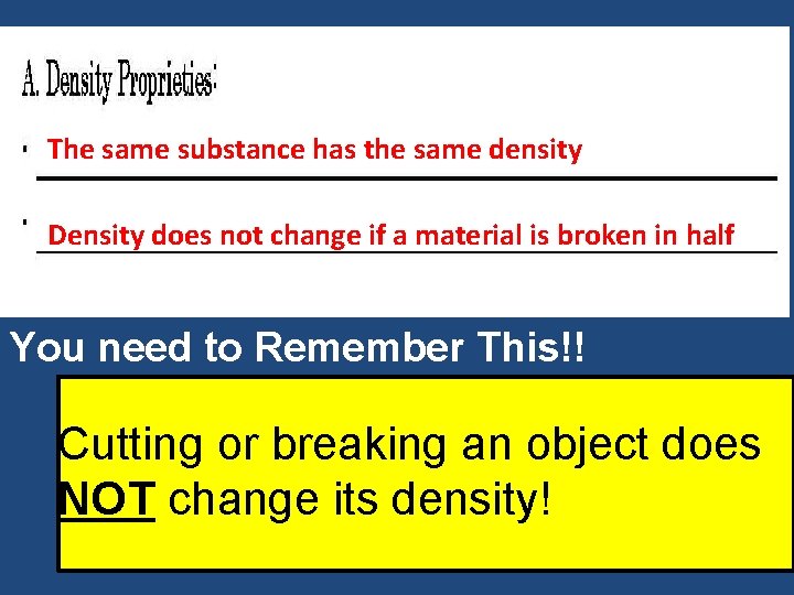 The same substance has the same density Density does not change if a material