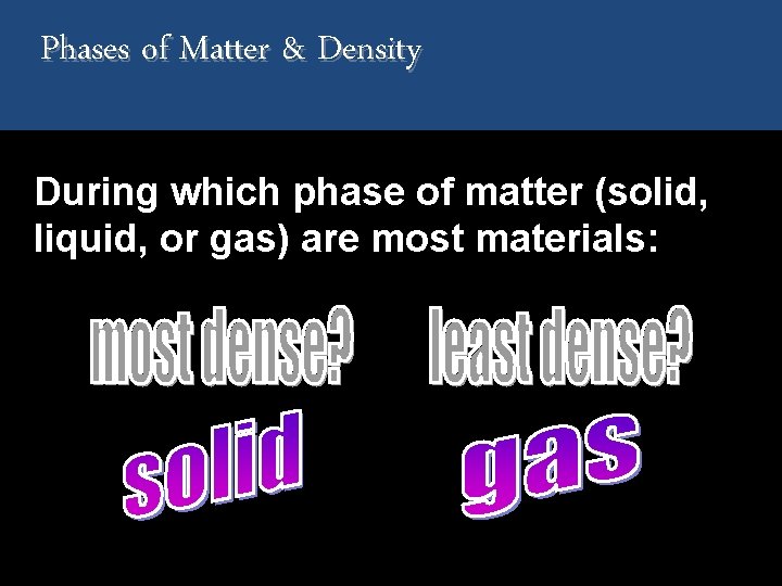 Phases of Matter & Density During which phase of matter (solid, liquid, or gas)