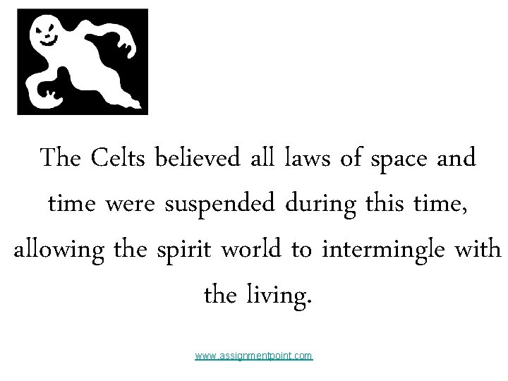 The Celts believed all laws of space and time were suspended during this time,