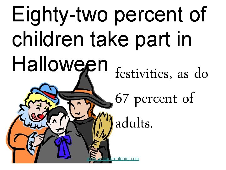 Eighty-two percent of children take part in Halloween festivities, as do 67 percent of