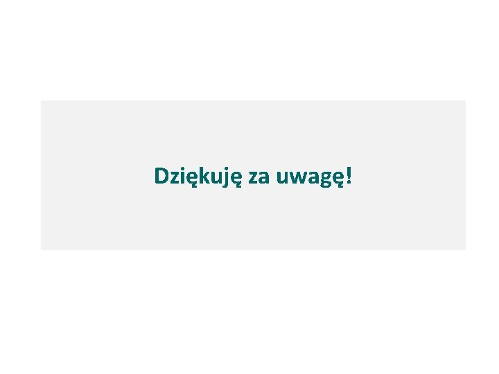 Dziękuję za uwagę! 