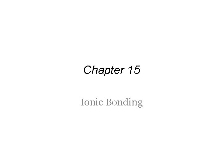 Chapter 15 Ionic Bonding 